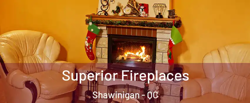  Superior Fireplaces Shawinigan - QC