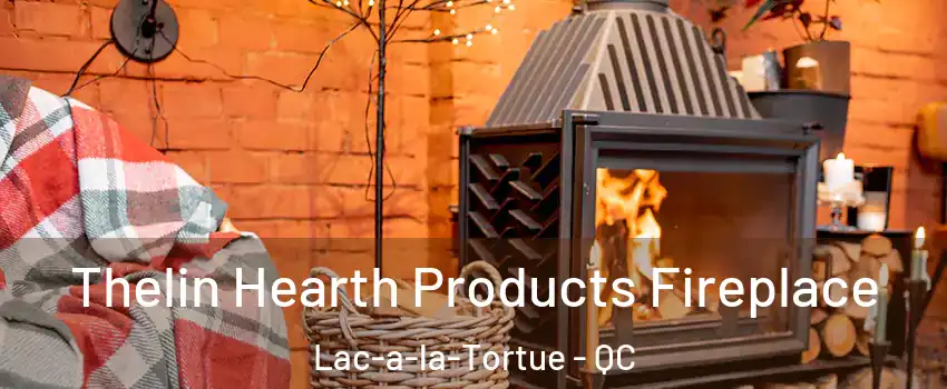  Thelin Hearth Products Fireplace Lac-a-la-Tortue - QC