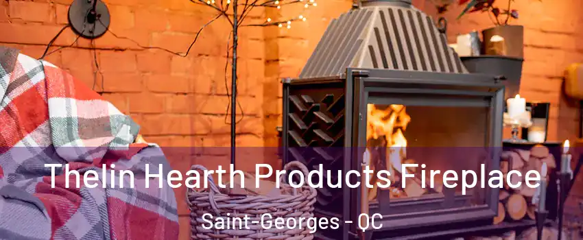  Thelin Hearth Products Fireplace Saint-Georges - QC