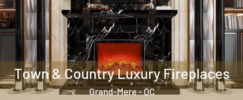  Town & Country Luxury Fireplaces Grand-Mere - QC