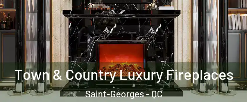  Town & Country Luxury Fireplaces Saint-Georges - QC