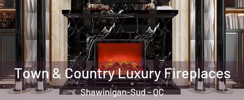  Town & Country Luxury Fireplaces Shawinigan-Sud - QC