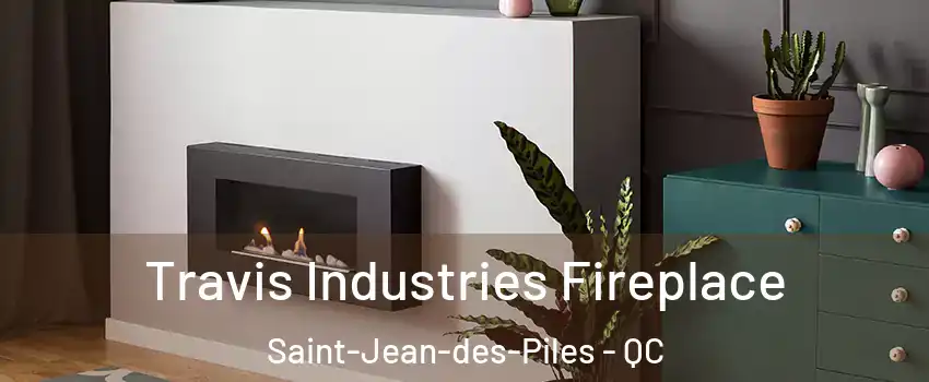  Travis Industries Fireplace Saint-Jean-des-Piles - QC