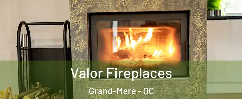  Valor Fireplaces Grand-Mere - QC