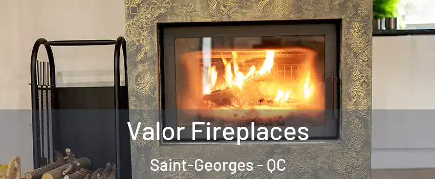 Valor Fireplaces Saint-Georges - QC