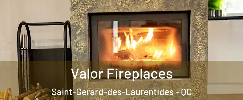  Valor Fireplaces Saint-Gerard-des-Laurentides - QC