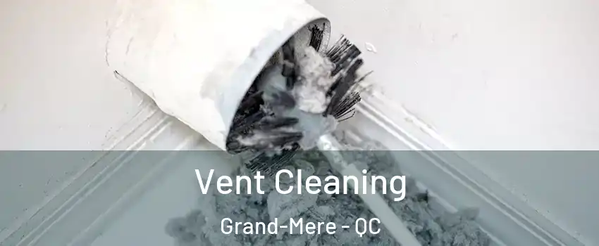  Vent Cleaning Grand-Mere - QC