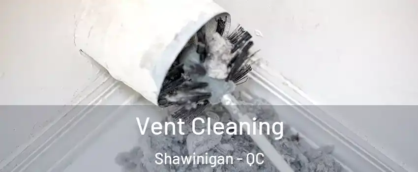  Vent Cleaning Shawinigan - QC