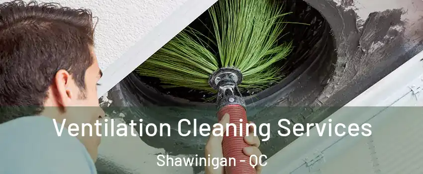  Ventilation Cleaning Services Shawinigan - QC
