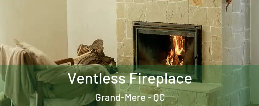  Ventless Fireplace Grand-Mere - QC