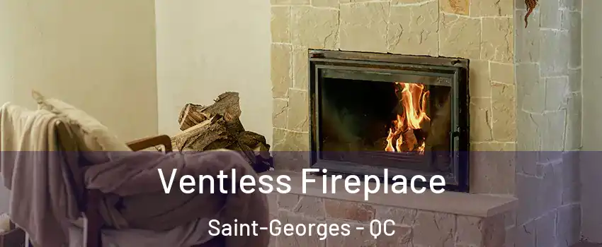  Ventless Fireplace Saint-Georges - QC