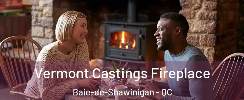  Vermont Castings Fireplace Baie-de-Shawinigan - QC