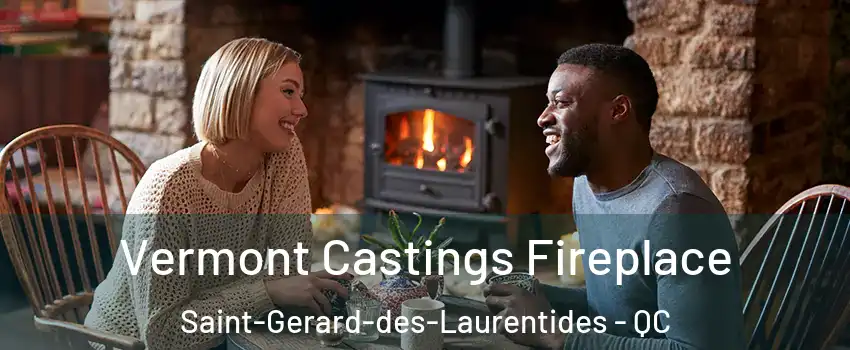  Vermont Castings Fireplace Saint-Gerard-des-Laurentides - QC