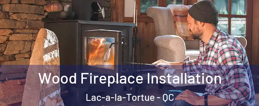  Wood Fireplace Installation Lac-a-la-Tortue - QC