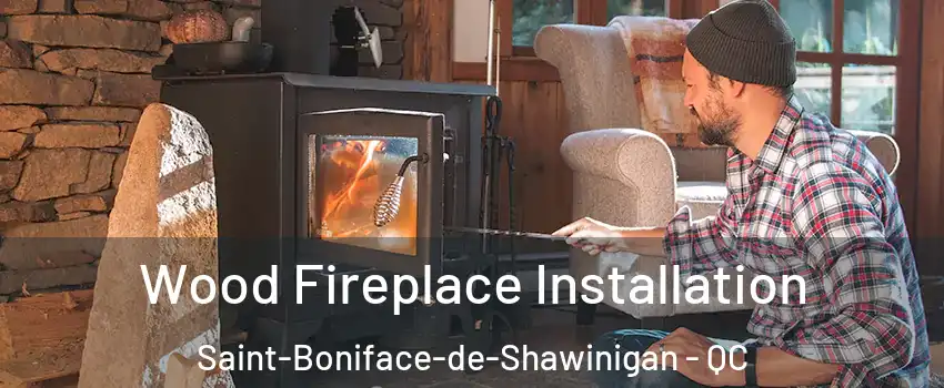  Wood Fireplace Installation Saint-Boniface-de-Shawinigan - QC