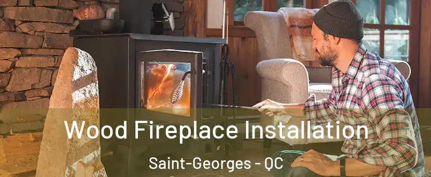  Wood Fireplace Installation Saint-Georges - QC