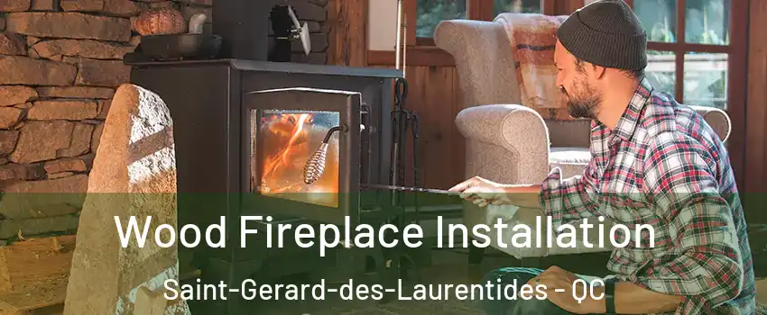  Wood Fireplace Installation Saint-Gerard-des-Laurentides - QC