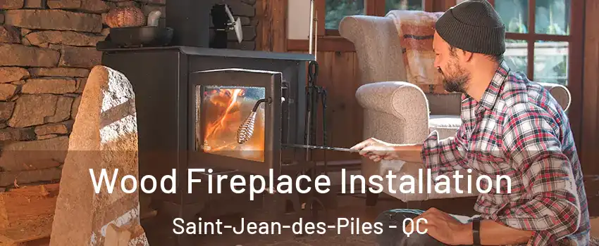  Wood Fireplace Installation Saint-Jean-des-Piles - QC