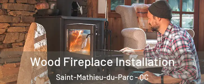  Wood Fireplace Installation Saint-Mathieu-du-Parc - QC