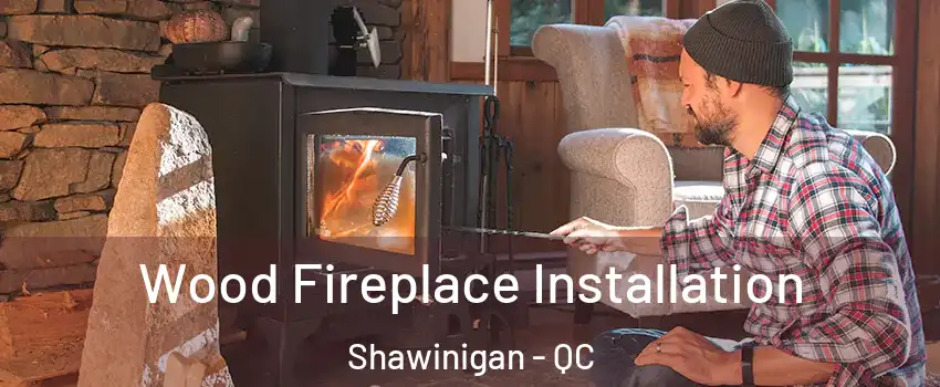  Wood Fireplace Installation Shawinigan - QC