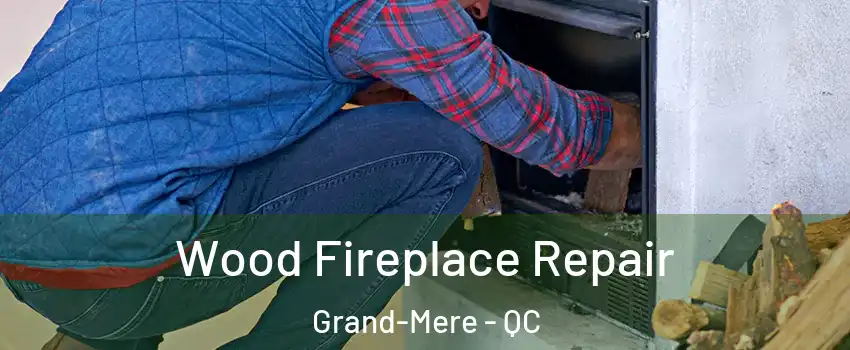  Wood Fireplace Repair Grand-Mere - QC
