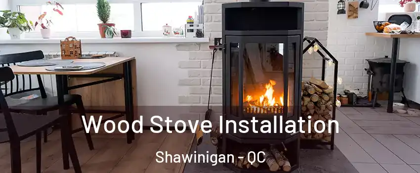  Wood Stove Installation Shawinigan - QC