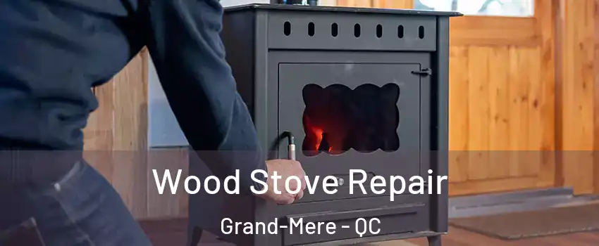  Wood Stove Repair Grand-Mere - QC
