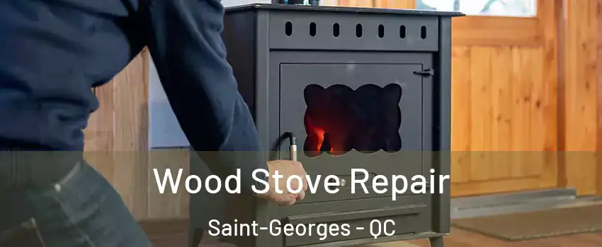  Wood Stove Repair Saint-Georges - QC