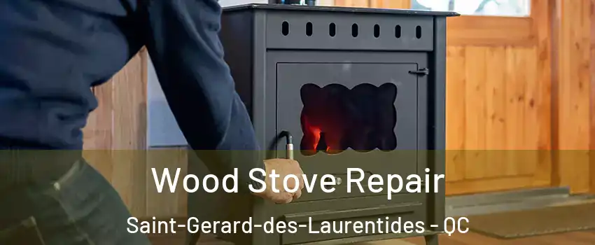  Wood Stove Repair Saint-Gerard-des-Laurentides - QC