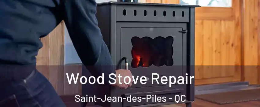  Wood Stove Repair Saint-Jean-des-Piles - QC